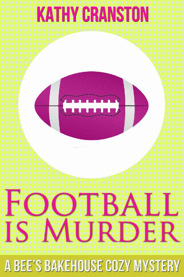 Football is Murder (Bee's Bakehouse Cozy Mysteries Book 4) (Bee's Bakehouse Mysteries) by Kathy Cranston