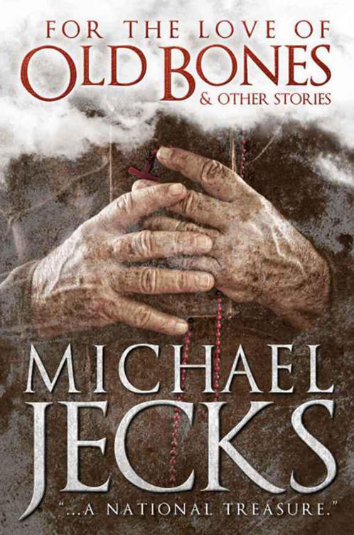 For the Love of Old Bones - and other stories (Templar Series) by Jecks, Michael