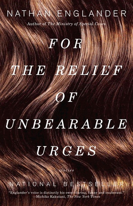 For the Relief of Unbearable Urges: Stories by Nathan Englander