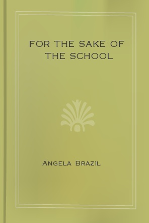 For the Sake of the School by Angela Brazil