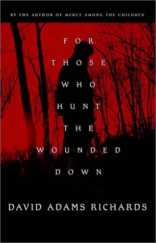 For Those Who Hunt the Wounded Down (2000) by David Adams Richards