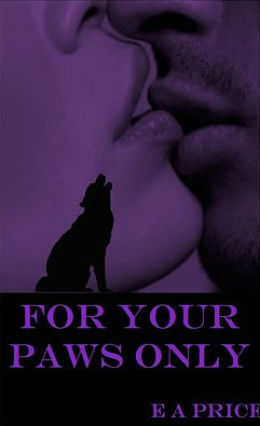 For Your Paws Only (Supernatural Enforcers Agency #2) by E A Price