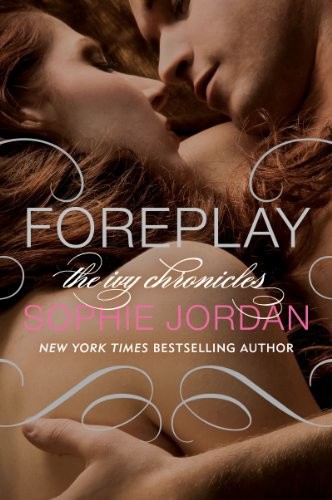 Foreplay: The Ivy Chronicles by Sophie Jordan