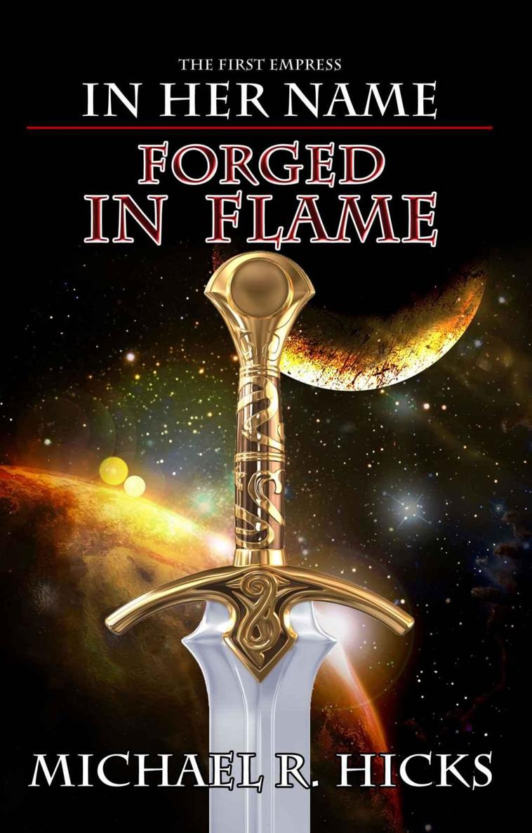 Forged In Flame (In Her Name: The First Empress, Book 2) by Hicks, Michael R.