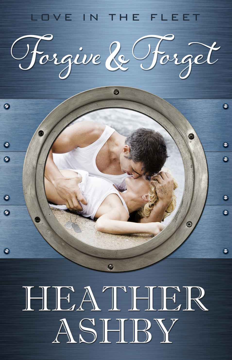 Forgive & Forget (Love in the Fleet) by Ashby, Heather