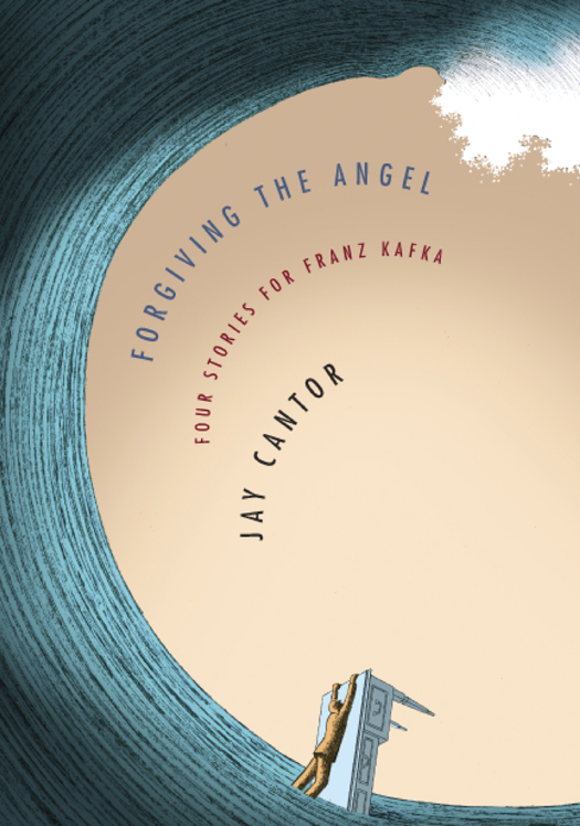 Forgiving the Angel by Jay Cantor