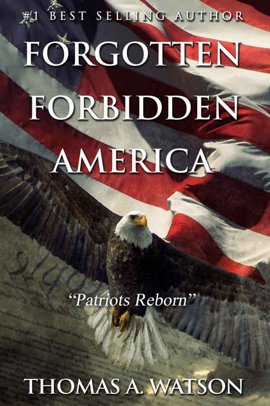 Forgotten Forbidden America:: Patriots Reborn by Thomas A. Watson