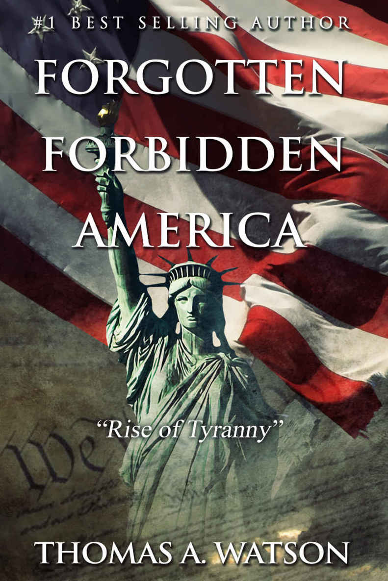 Forgotten Forbidden America: Rise of Tyranny by Thomas A. Watson