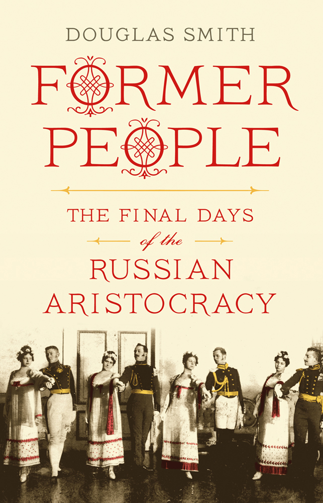 Former People: The Final Days of the Russian Aristocracy by Douglas   Smith