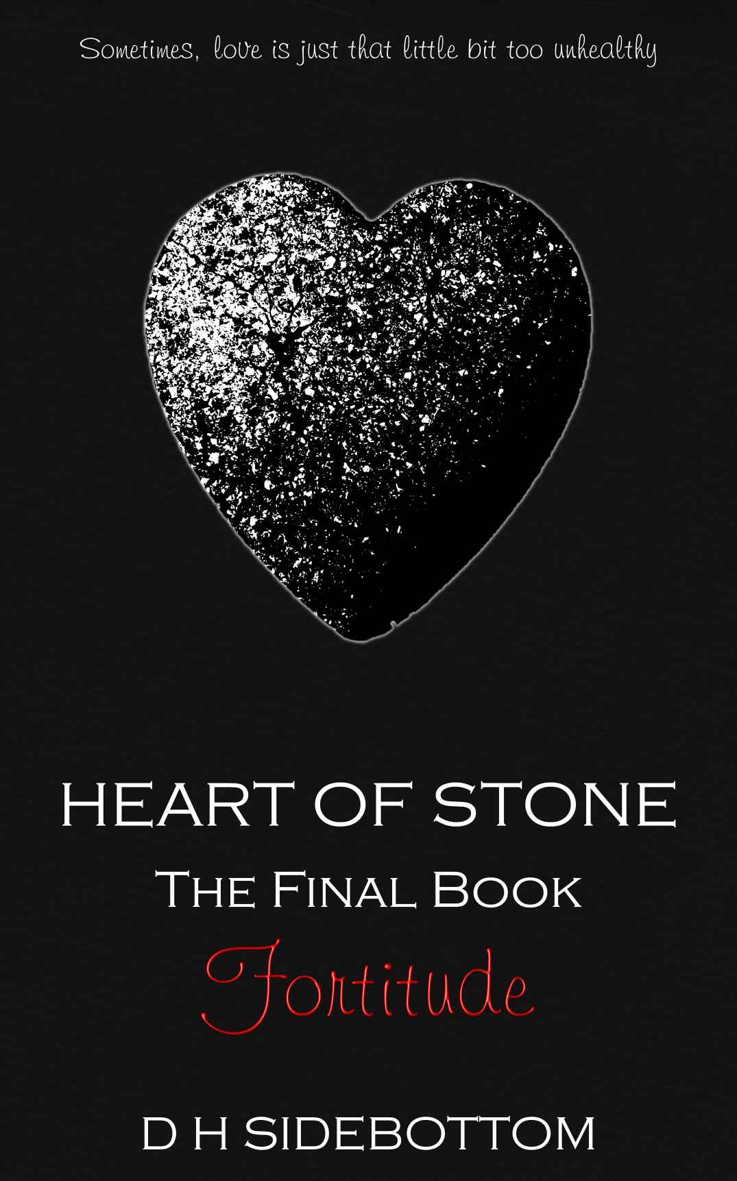 Fortitude (Heart of Stone) by D H Sidebottom