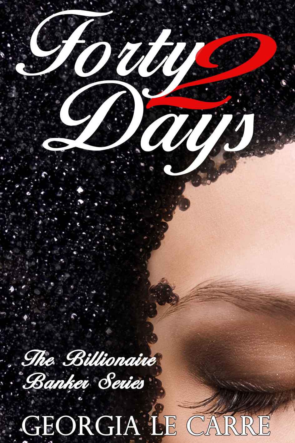 Forty 2 Days (The Billionaire Banker) by Le Carre, Georgia