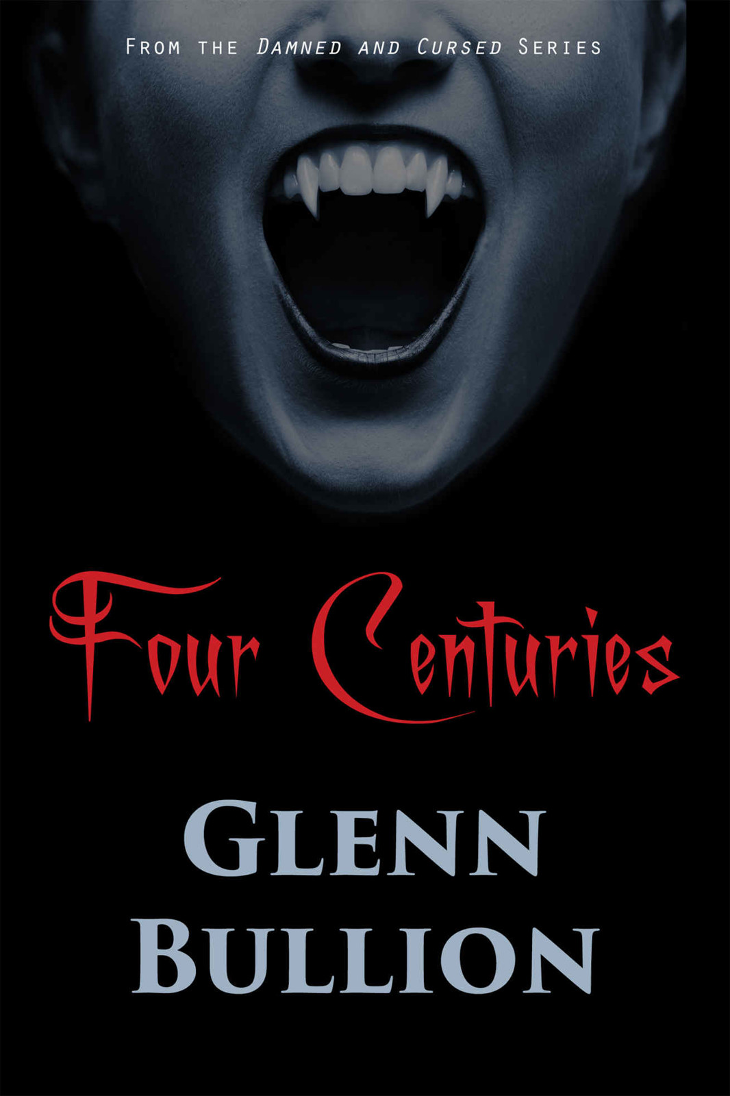 Four Centuries (Damned and Cursed Book 7) by Glenn Bullion