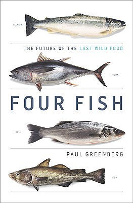 Four Fish: The Future of the Last Wild Food (2010) by Paul Greenberg