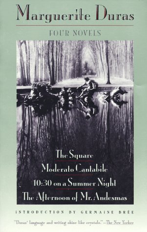 Four Novels: The Square, Moderato Cantabile, 10:30 on a Summer Night, The Afternoon of Mr. Andesmas (1994) by Marguerite Duras