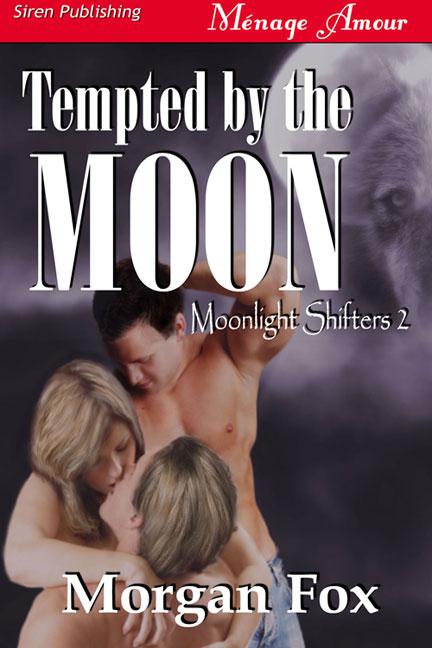 Fox, Morgan - Tempted by the Moon [Moonlight Shifters 2] (Siren Publishing Ménage Amour)