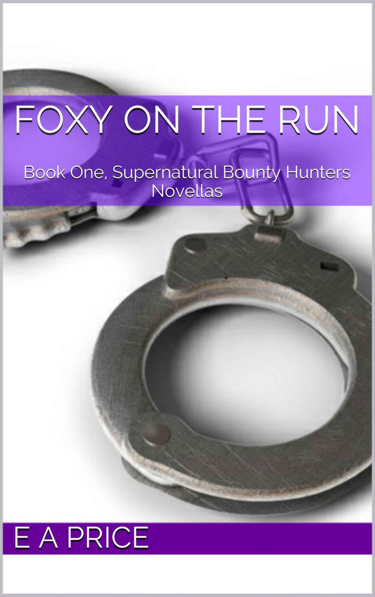 Foxy on the Run: Book One, Supernatural Bounty Hunters Novellas by E A Price