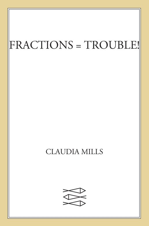 Fractions = Trouble! (2011) by Claudia Mills