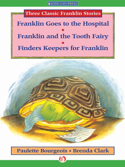 Franklin Goes to the Hospital, Franklin and the Tooth Fairy, and Finders Keepers for Franklin: Three Classic Franklin Stories by Brenda Clark