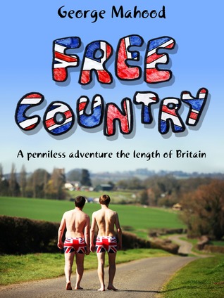 Free Country: A Penniless Adventure the Length of Britain (2013) by George Mahood