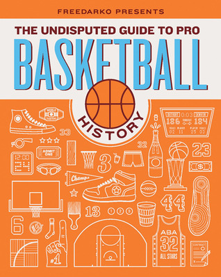 FreeDarko Presents: The Undisputed Guide to Pro Basketball History (2010) by Bethlehem Shoals