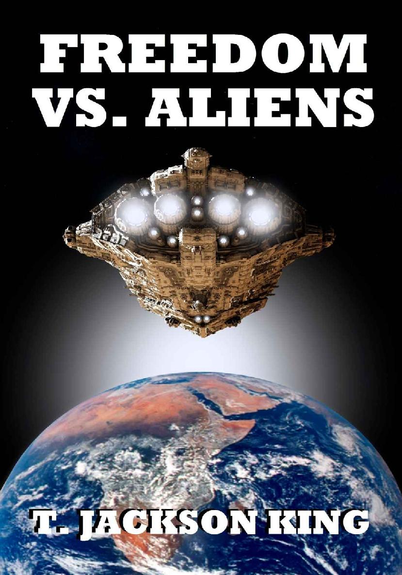 Freedom Vs. Aliens (Aliens Series Book 3) by T. Jackson King