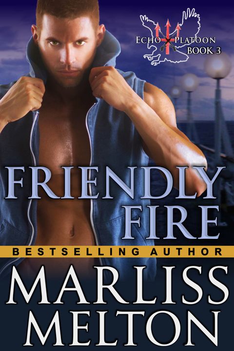 Friendly Fire (The Echo Platoon Series, Book 3) by Marliss Melton