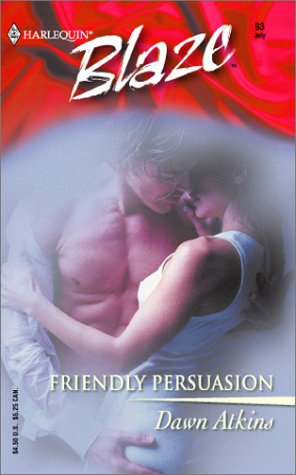 Friendly Persuasion (Harlequin Blaze #93) (2003) by Dawn Atkins