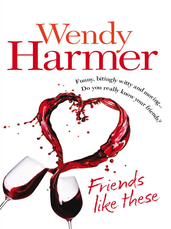 Friends Like These (2011) by Wendy Harmer