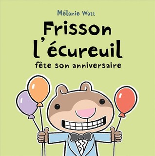 Frisson l'écureuil fête son anniversaire (2011) by Mélanie Watt