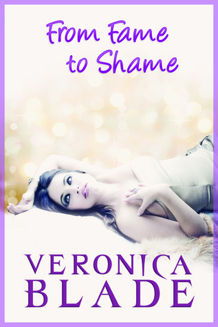From Fame to Shame (2012) by Veronica Blade