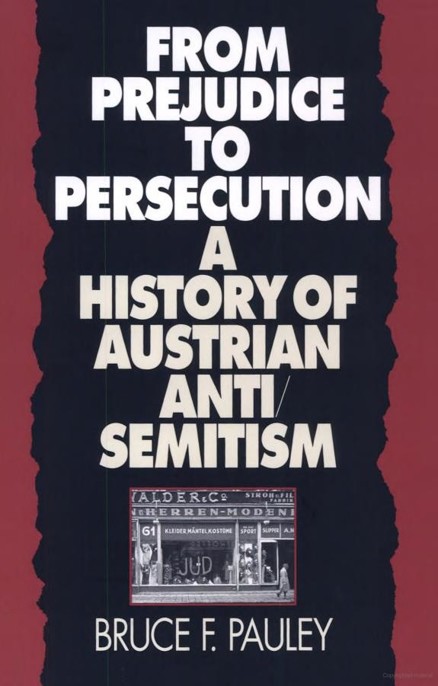 From Prejudice to Persecution: A History of Austrian Anti-Semitism by Bruce F. Pauley