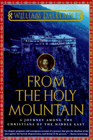 From the Holy Mountain: A Journey among the Christians of the Middle East (1999) by William Dalrymple