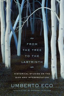 From the Tree to the Labyrinth: Historical Studies on the Sign and Interpretation (2014) by Umberto Eco