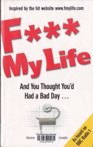 Fuck my life and You Thought You'd Had a Bad Day (2009)