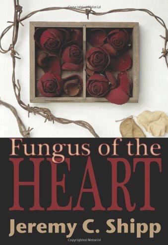 Fungus of the Heart by Jeremy C. Shipp