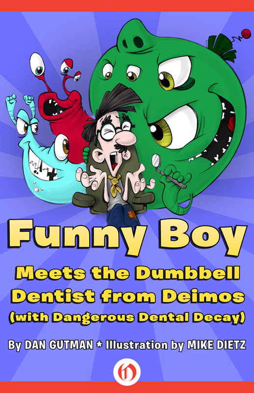 Funny Boy Meets the Dumbbell Dentist from Deimos (with Dangerous Dental Decay) by Dan Gutman