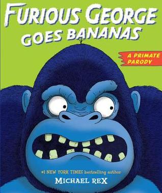 Furious George Goes Bananas: A  Primate Parody (2010) by Michael Rex