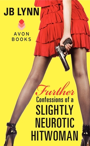 Further Confessions of a Slightly Neurotic Hitwoman (2012) by J.B. Lynn