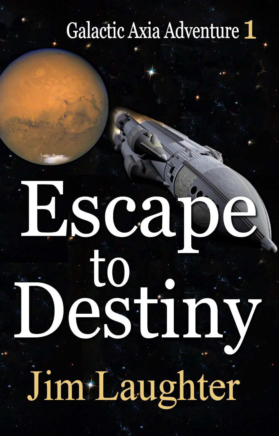 Galactic Axia Adventure 1: Escape to Destiny by Jim Laughter