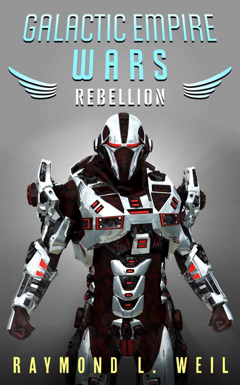 Galactic Empire Wars: Rebellion (The Galactic Empire Wars Book 3) by Raymond L. Weil