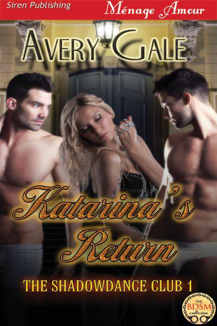 Gale, Avery - Katarina's Return [The ShadowDance Club 1] (Siren Publishing Ménage Amour)