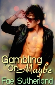 Gambling On Maybe (2011) by Fae Sutherland