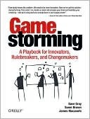 Gamestorming: A Playbook for Innovators, Rule-breakers, and Changemakers (2000) by Dave  Gray