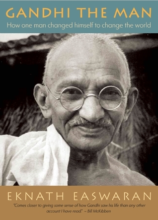 Gandhi the Man: How One Man Changed Himself to Change the World (2011) by Eknath Easwaran