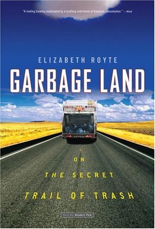 Garbage Land: On the Secret Trail of Trash (2006) by Elizabeth Royte