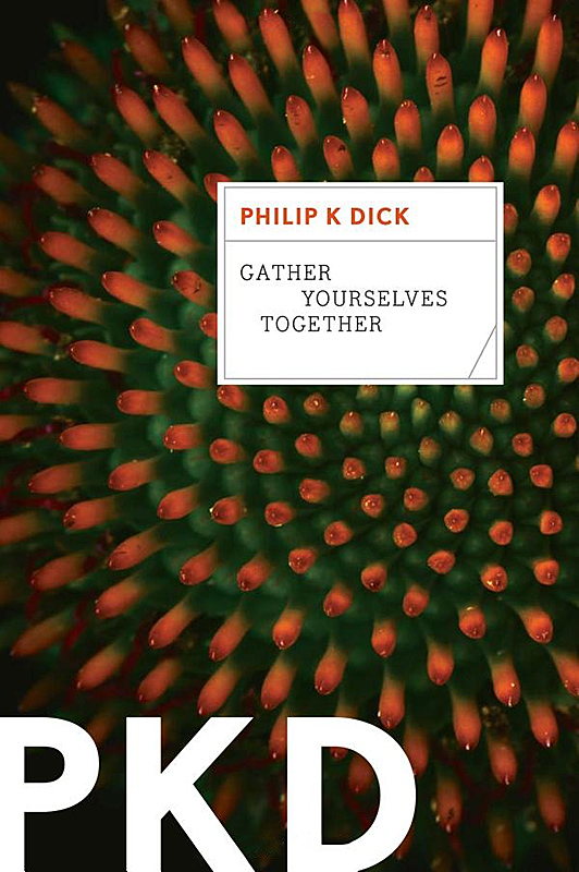 Gather Yourselves Together (2013) by Philip K. Dick