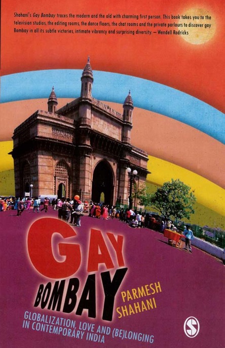 Gay Bombay: Globalization, Love and (Be)longing in Contemporary India by Parmesh Shahani