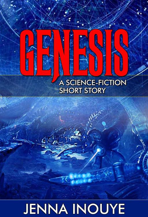 Genesis: A science-fiction short story. by Jenna Inouye