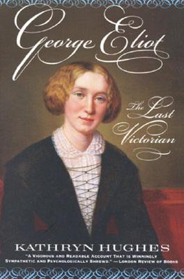 George Eliot: The Last Victorian (2001) by Kathryn Hughes