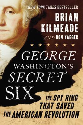 George Washington's Secret Six: The Spy Ring That Saved the American Revolution (2013) by Brian Kilmeade